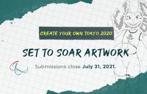 Image with a white background and green border in the top left and bottom right corner. Text in the middle of the image reads: Create your own Tokyo 2020 Set to Soar Artwork. Submissions close July 31, 2021.