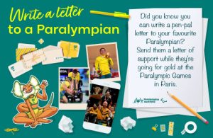 Text reads: Write a letter to a Paralympian. Did you know you can write a pen-pal letter to your favourite Paralympian? Send them a letter of support while they're going for gold at the Paralympic Games in Paris.