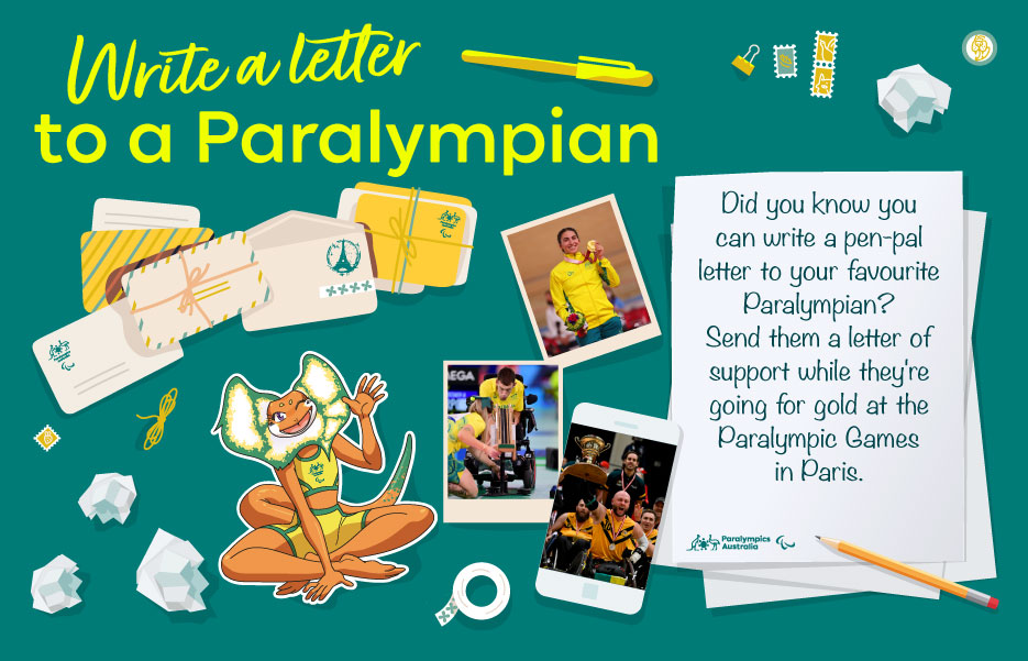 Text reads: Write a letter to a Paralympian. Did you know you can write a pen-pal letter to your favourite Paralympian? Send them a letter of support while they're going for gold at the Paralympic Games in Paris. 